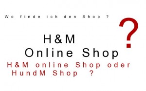 H&M online Shop oder HundM ?